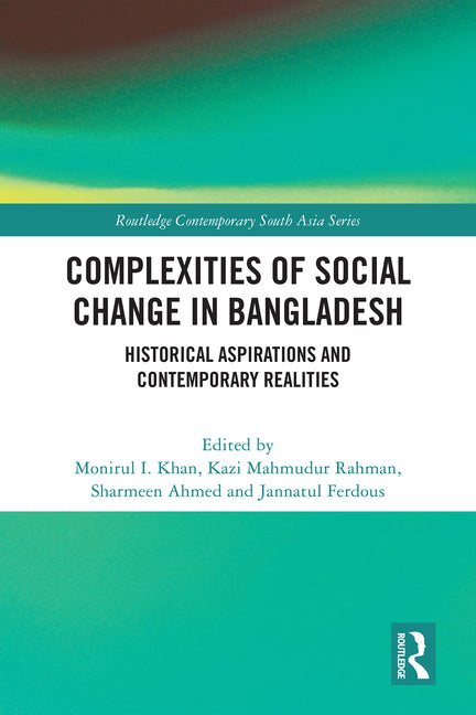 Complexities of Social Change in Bangladesh: Historical Aspirations and Contemporary Realities