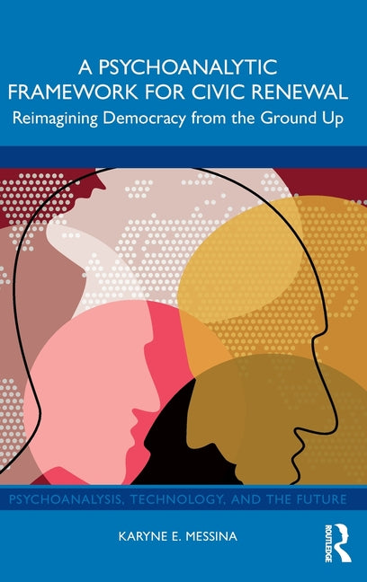 A Psychoanalytic Framework for Civic Renewal: Reimagining Democracy from the Ground Up