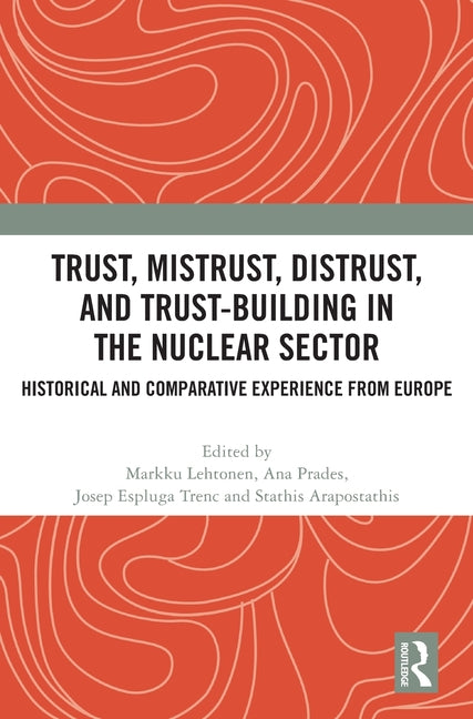 Trust, Mistrust, Distrust, and Trust-building in the Nuclear Sector: Historical and Comparative Experience from Europe