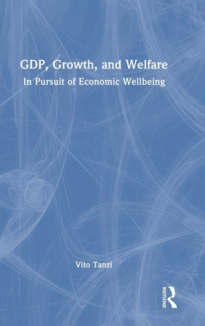 Gdp, Growth, and Welfare: In Pursuit of Economic Wellbeing