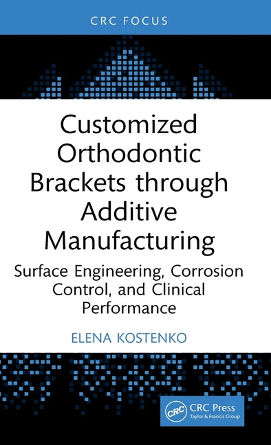 Customized Orthodontic Brackets Through Additive Manufacturing: Surface Engineering, Corrosion Control, and Clinical Performance