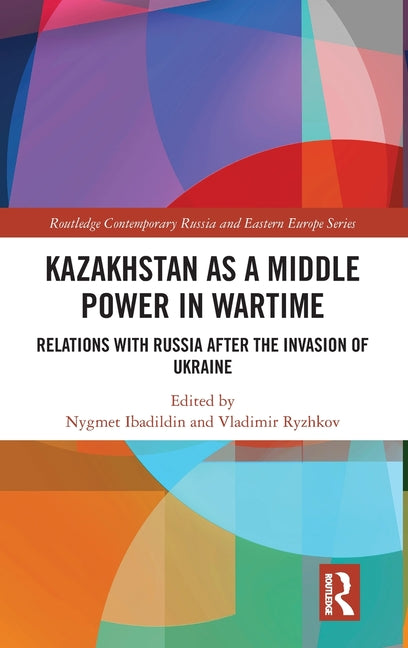 Kazakhstan as a Middle Power in Wartime: Relations with Russia After the Invasion of Ukraine