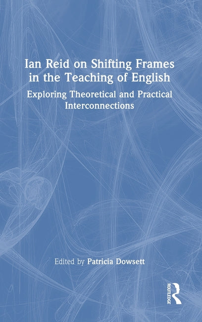 Ian Reid on Shifting Frames in the Teaching of English: Exploring Theoretical and Practical Interconnections