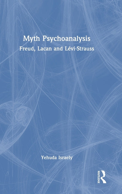 Myth Psychoanalysis: Freud, Lacan and Levi-Strauss