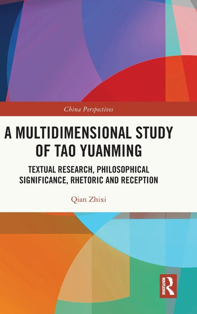 A Multidimensional Study of Tao Yuanming: Textual Research, Philosophical Significance, Rhetoric and Reception