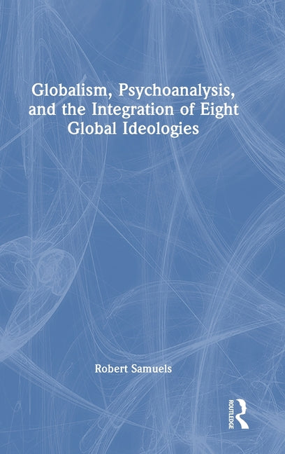 Globalism, Psychoanalysis, and the Integration of Eight Global Ideologies
