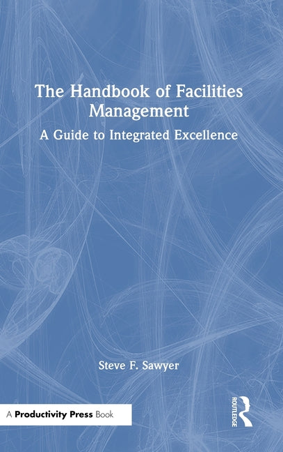 The Handbook of Facilities Management: A Guide to Integrated Excellence