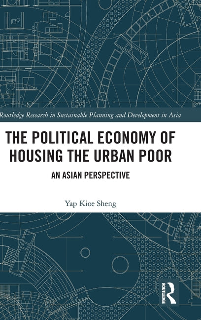 The Political Economy of Housing the Urban Poor: An Asian Perspective