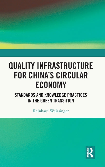 Quality Infrastructure for China's Circular Economy: Standards and Knowledge Practices in the Green Transition