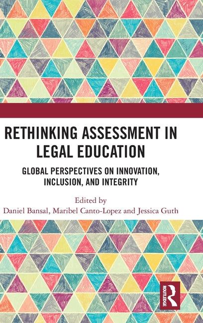 Rethinking Assessment in Legal Education: Global Perspectives on Innovation, Inclusion, and Integrity