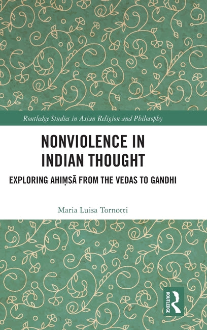 Nonviolence in Indian Thought: Exploring Ahimsa From the Vedas to Gandhi