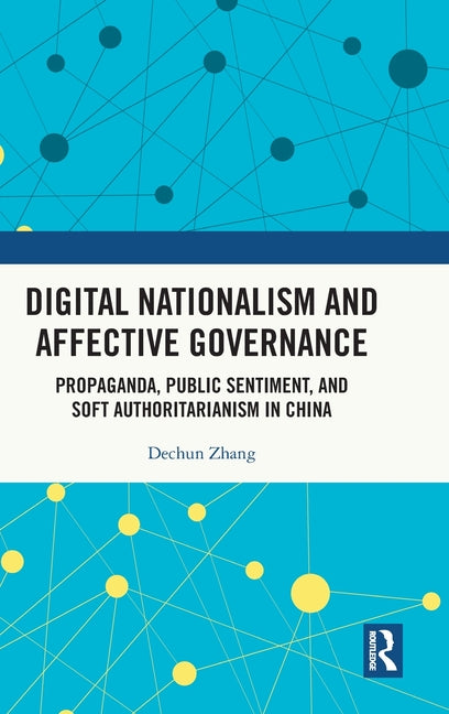 Digital Nationalism and Affective Governance: Propaganda, Public Sentiment, and Soft Authoritarianism in China