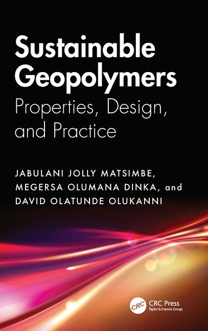 Sustainable Geopolymers: Properties, Design, and Practice