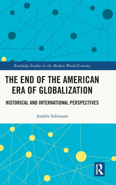 The End of the American Era of Globalization: Historical and International Perspectives