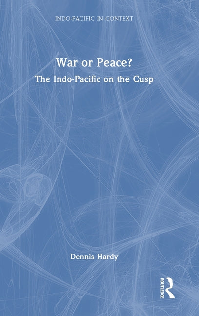 War or Peace?: The Indo-Pacific on the Cusp