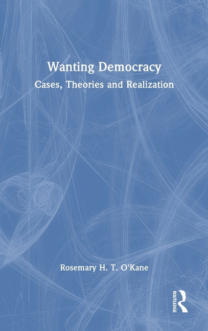 Wanting Democracy: Cases, Theories and Realization