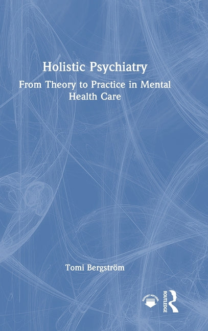 Holistic Psychiatry: From Theory to Practice in Mental Health Care