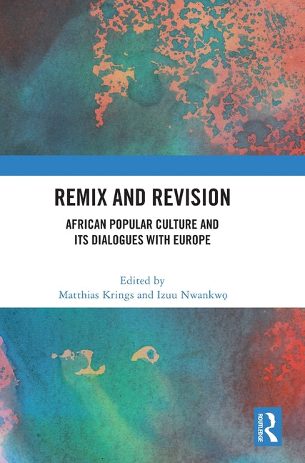 Remix and Revision: African Popular Culture and Its Dialogues with Europe