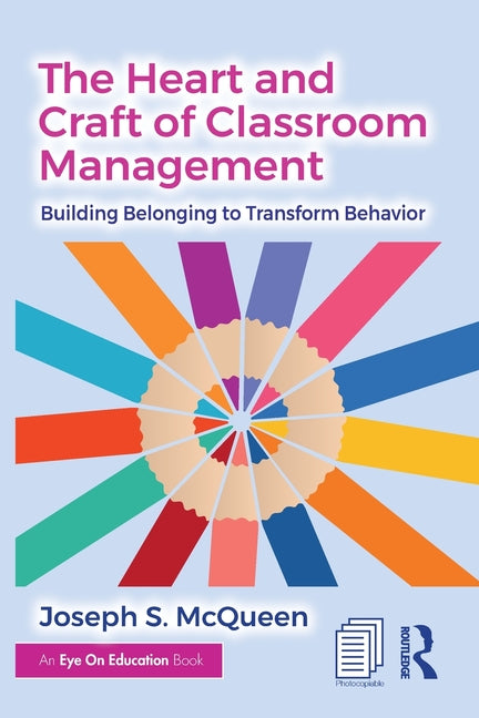 The Heart and Craft of Classroom Management: Building Belonging to Transform Behavior