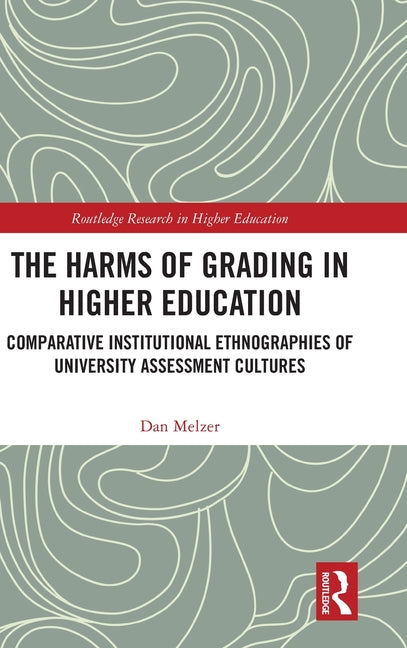 The Harms of Grading in Higher Education: Comparative Institutional Ethnographies of University Assessment Cultures