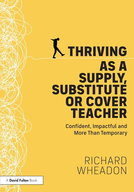 Thriving as a Supply, Substitute or Cover Teacher: Confident, Impactful and More Than Temporary