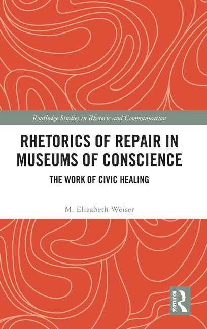 Rhetorics of Repair in Museums of Conscience: The Work of Civic Healing