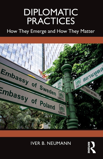 Diplomatic Practices: How They Emerge and How They Matter