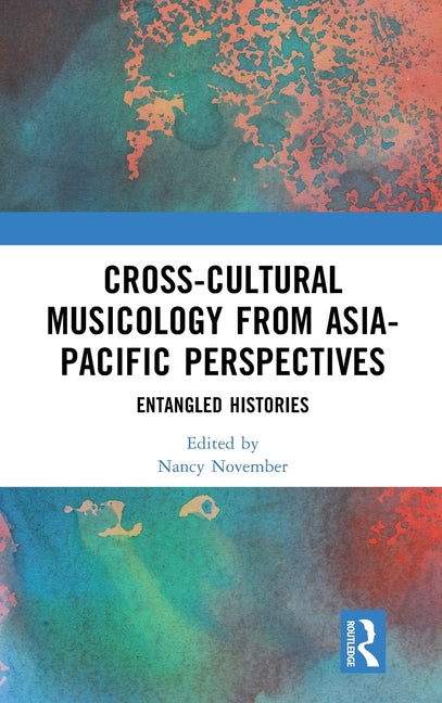 Cross-Cultural Musicology from Asia-Pacific Perspectives: Entangled Histories