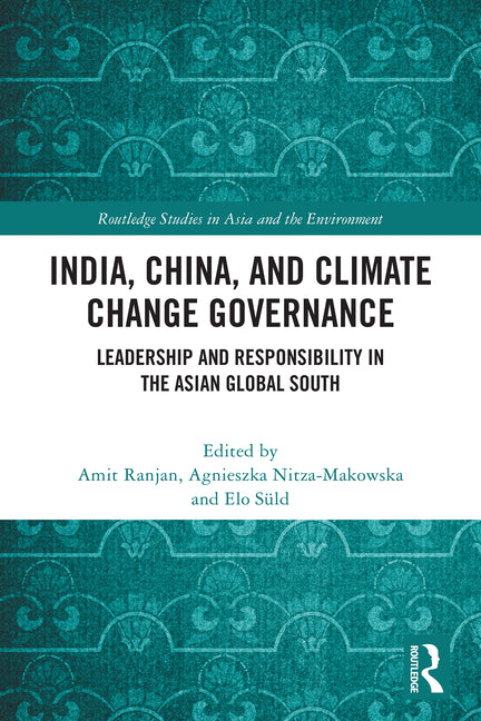 India, China, and Climate Change Governance: Leadership and Responsibility in the Asian Global South