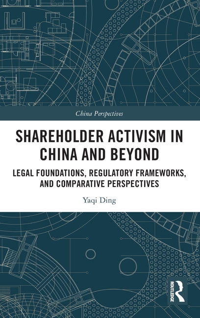 Shareholder Activism in China and Beyond: Legal Foundations, Regulatory Frameworks, and Comparative Perspectives