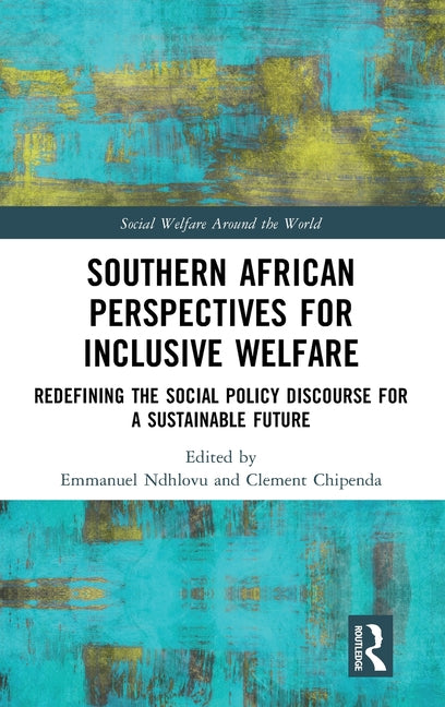 Southern African Perspectives for Inclusive Welfare: Redefining the Social Policy Discourse for a Sustainable Future
