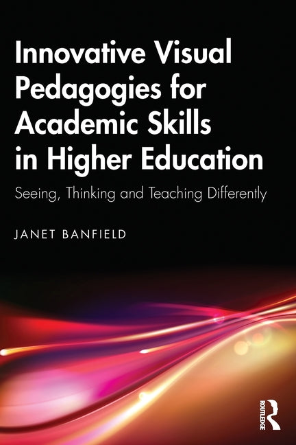 Innovative Visual Pedagogies for Academic Skills in Higher Education: Seeing, Thinking and Teaching Differently