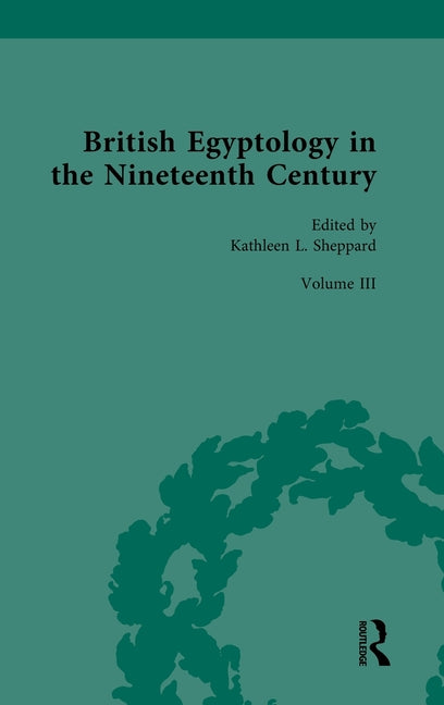 British Egyptology in the Nineteenth Century: Volume III: Museums
