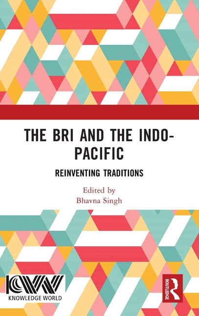 The Bri and the Indo-Pacific: Reinventing Traditions