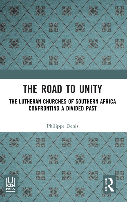 The Road to Unity: The Lutheran Churches of Southern Africa Confronting a Divided Past