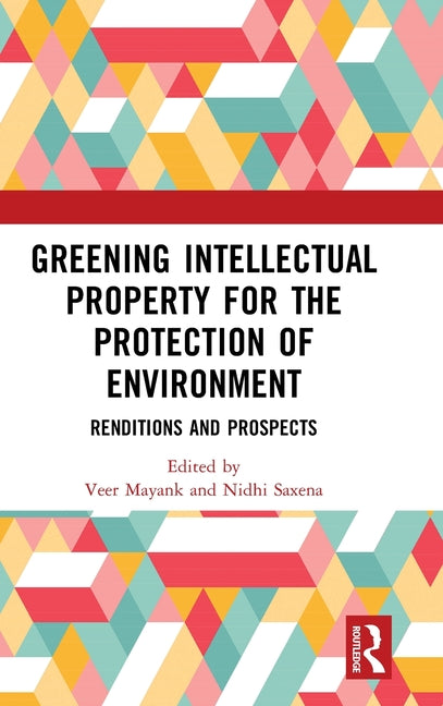 Greening Intellectual Property for the Protection of Environment: Renditions and Prospects
