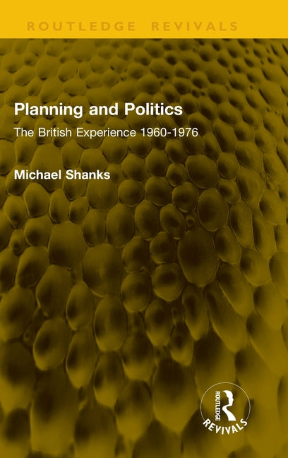 Planning and Politics: The British Experience 1960-1976