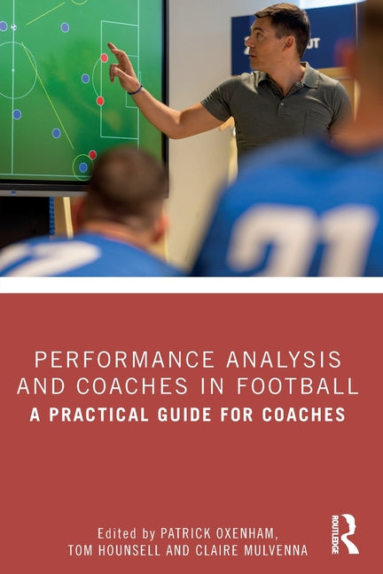 Performance Analysis and Coaches in Football: A Practical Guide for Coaches
