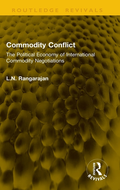 Commodity Conflict: The Political Economy of International Commodity Negotiations