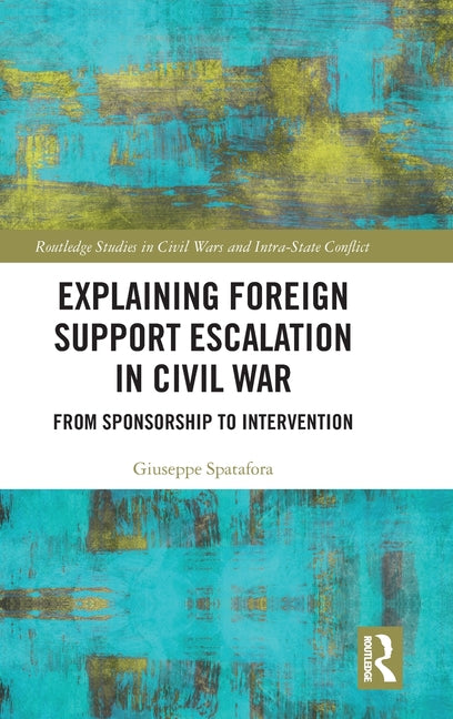 Explaining Foreign Support Escalation in Civil War: From Sponsorship to Intervention