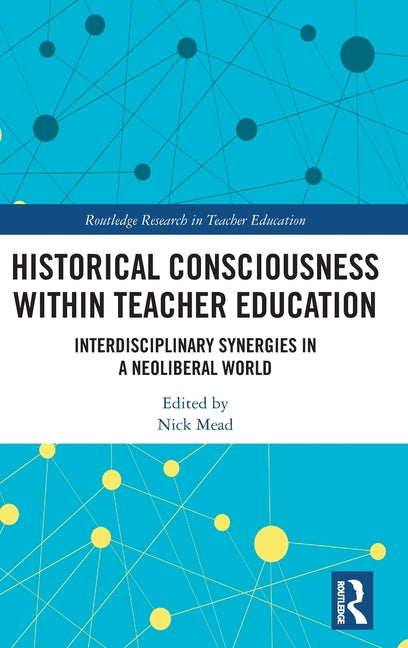 Historical Consciousness Within Teacher Education: Interdisciplinary Synergies in a Neoliberal World