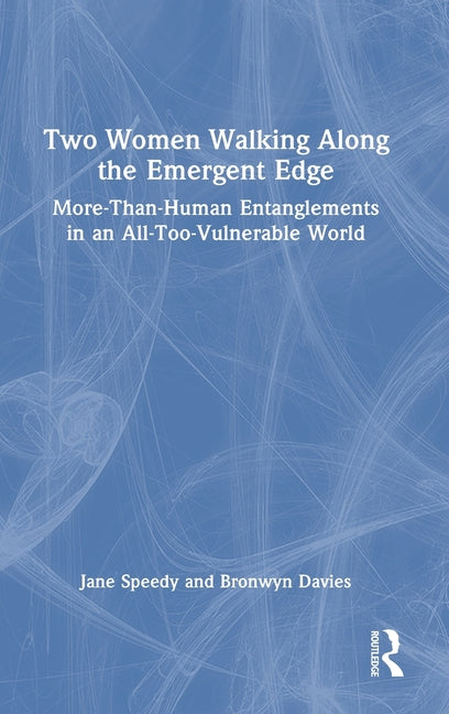 Two Women Walking Along the Emergent Edge: More-Than-Human Entanglements in an All-Too-Vulnerable World