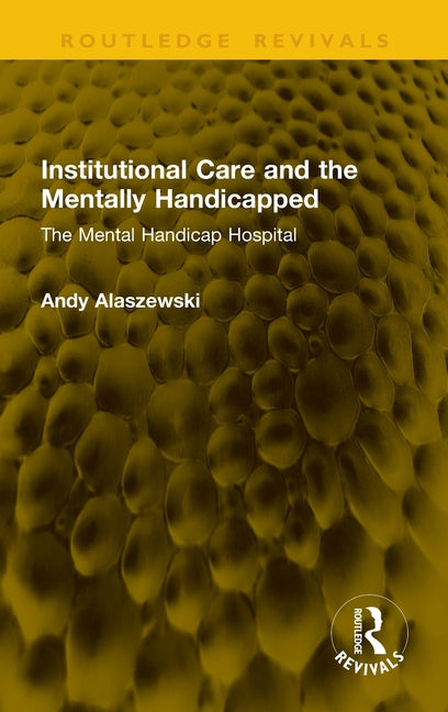 Institutional Care and the Mentally Handicapped: The Mental Handicap Hospital