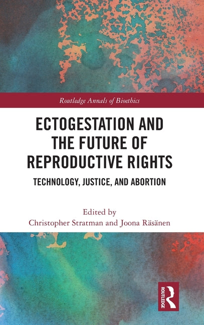 Ectogestation and the Future of Reproductive Rights: Technology, Justice, and Abortion