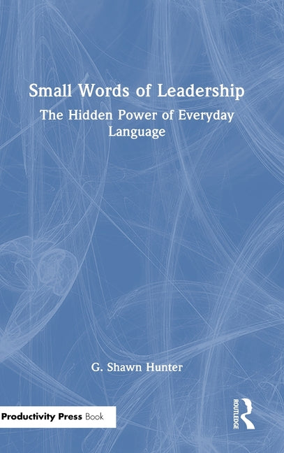 Small Words of Leadership: The Hidden Power of Everyday Language