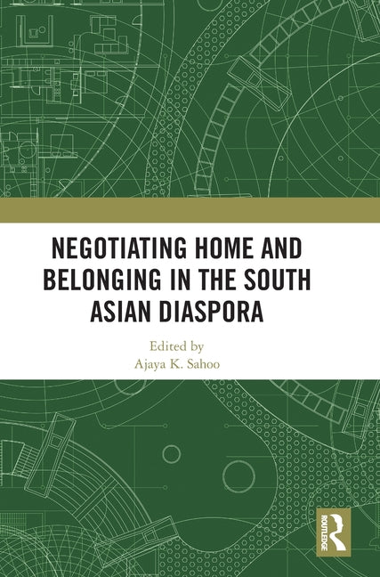 Negotiating Home and Belonging in the South Asian Diaspora
