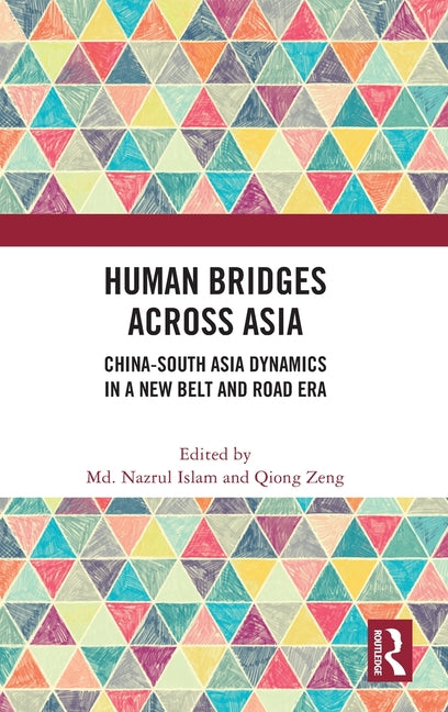 Human Bridges Across Asia: China-South Asia Dynamics in a New Belt and Road Era