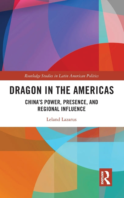 Dragon in the Americas: China's Power, Presence, and Regional Influence