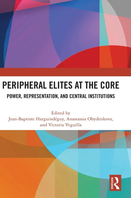Peripheral Elites at the Core: Power, Representation, and Central Institutions