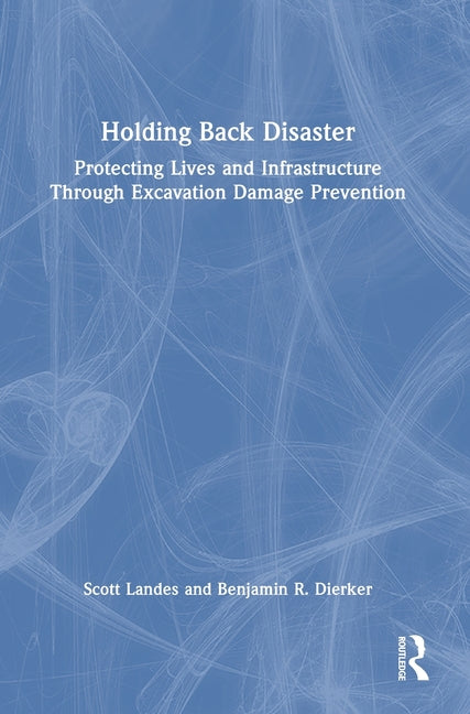 Holding Back Disaster: Protecting Lives and Infrastructure Through Excavation Damage Prevention